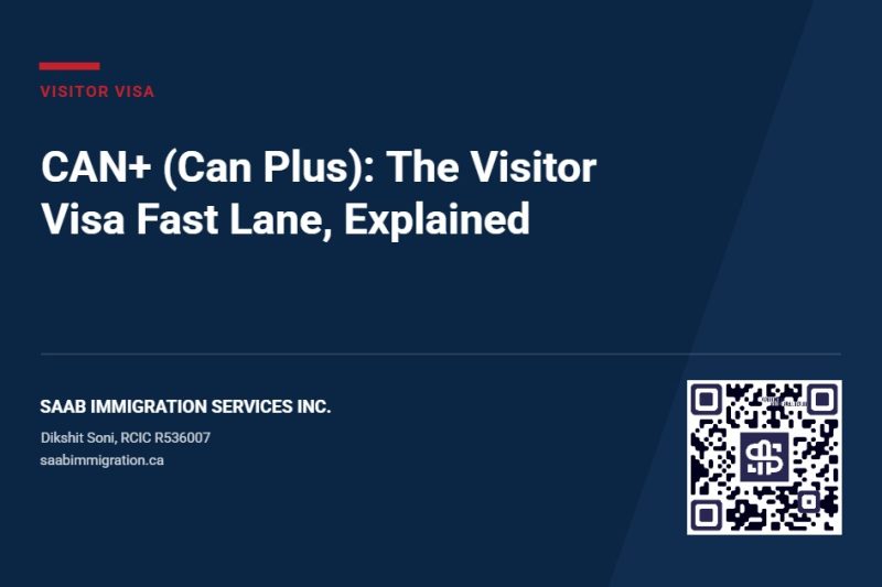 CAN+ (Can Plus) visitor visa facilitation for Canada, explained by SAAB Immigration Services Inc., Dikshit Soni RCIC R536007