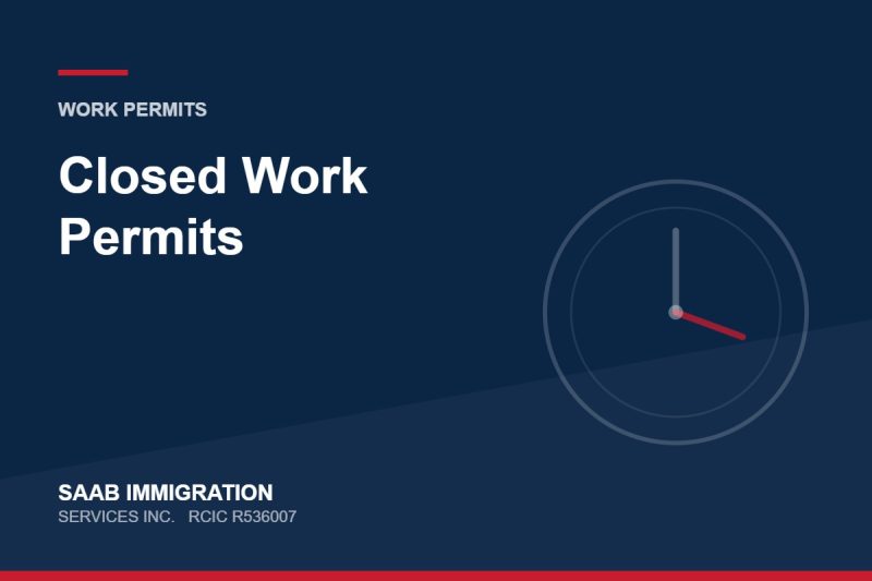 Closed Work Permits | SAAB Immigration Services, RCIC R536007
