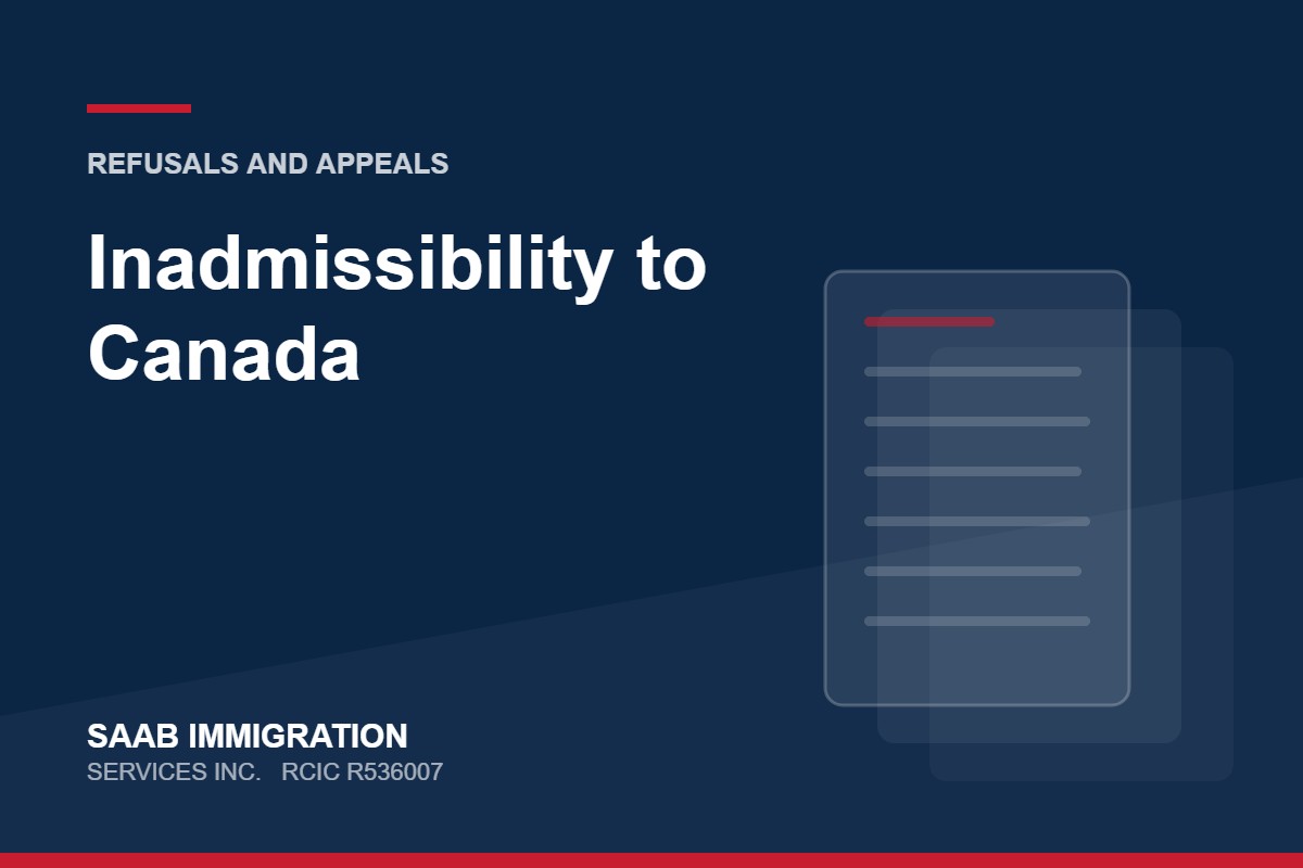 Inadmissibility to Canada | SAAB Immigration Services, RCIC R536007