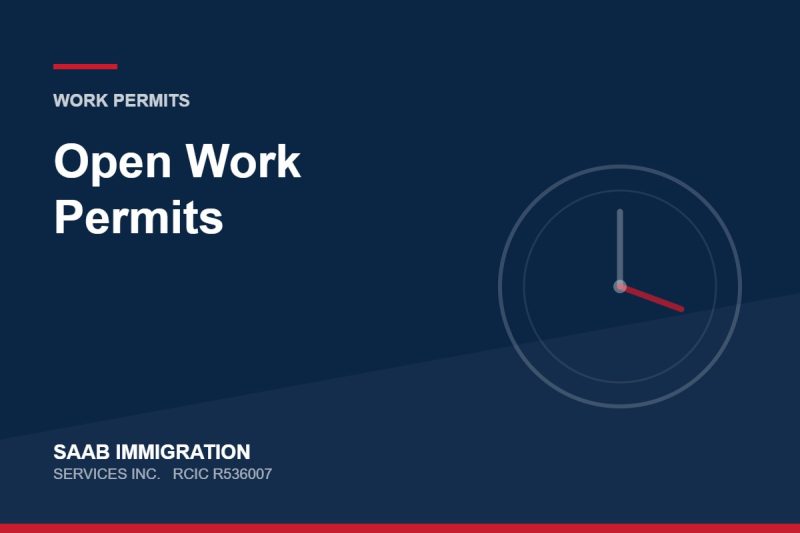 Open Work Permits | SAAB Immigration Services, RCIC R536007