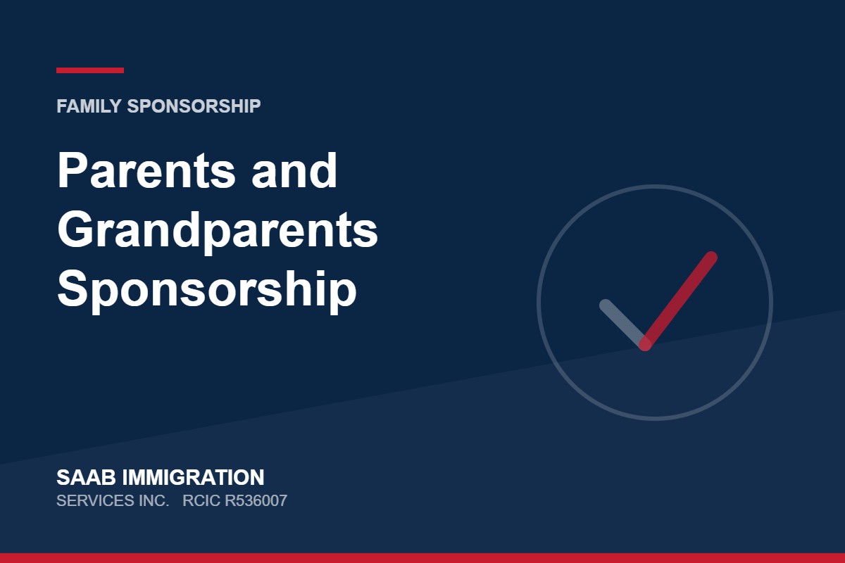 Parents and Grandparents Sponsorship | SAAB Immigration Services, RCIC R536007