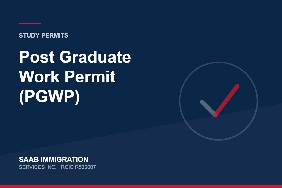 Post Graduate Work Permit (PGWP) | SAAB Immigration Services, RCIC R536007