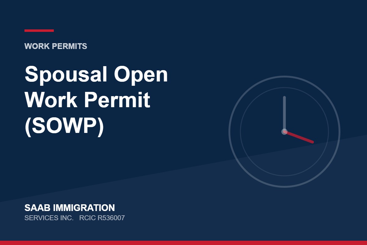 Spousal Open Work Permit (SOWP) | SAAB Immigration Services, RCIC R536007
