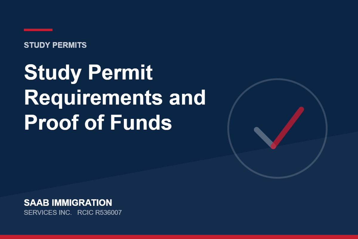 Study Permit Requirements and Proof of Funds | SAAB Immigration Services, RCIC R536007
