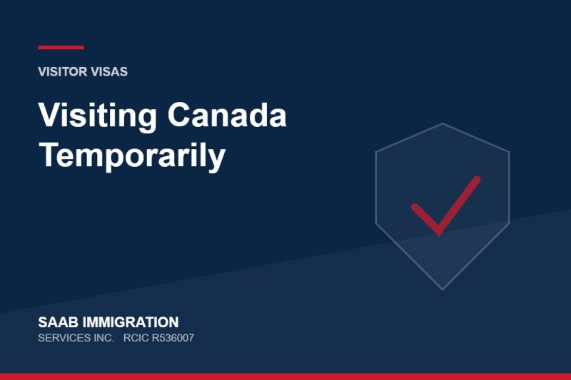 Visiting Canada Temporarily | SAAB Immigration Services, RCIC R536007