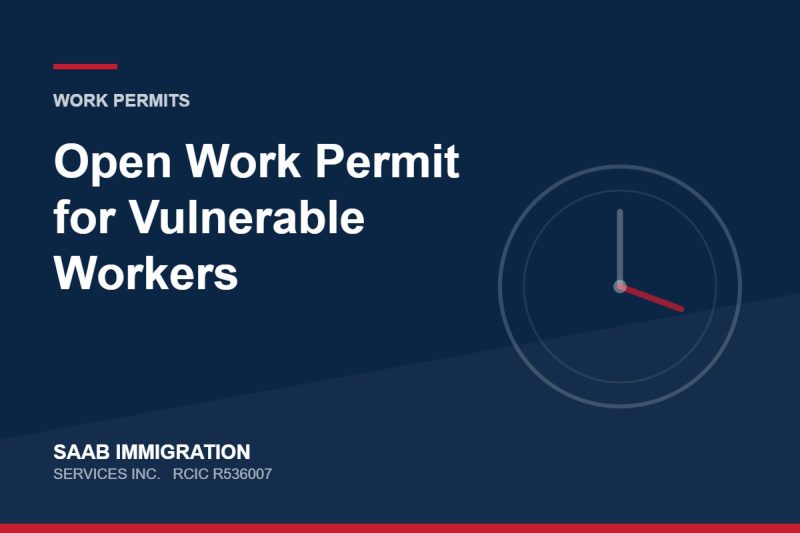 Open Work Permit for Vulnerable Workers | SAAB Immigration Services, RCIC R536007