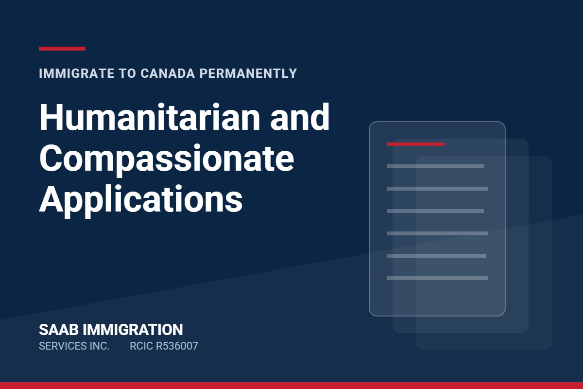 Humanitarian and Compassionate Applications. SAAB Immigration Services Inc.