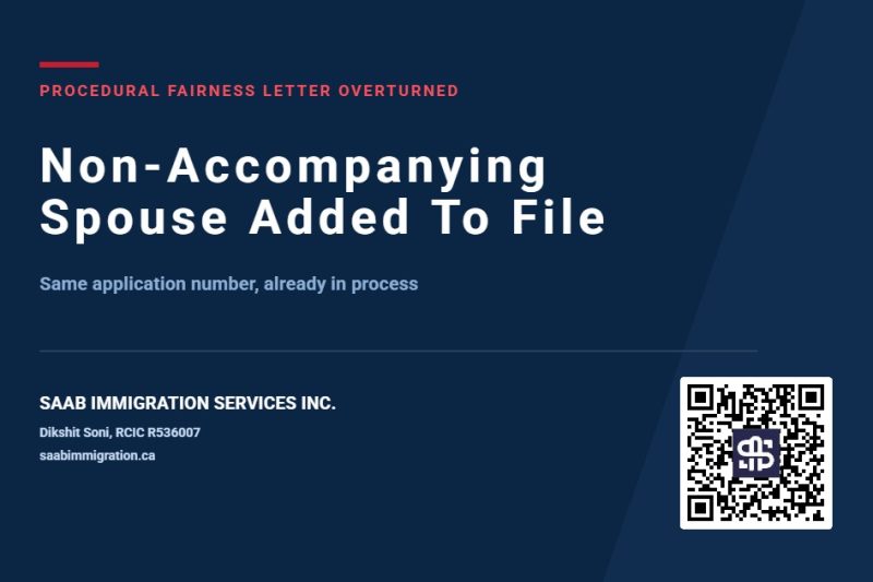 SAAB Immigration card reading Non-Accompanying Spouse Added To File, under the kicker Procedural Fairness Letter Overturned, same application number already in process