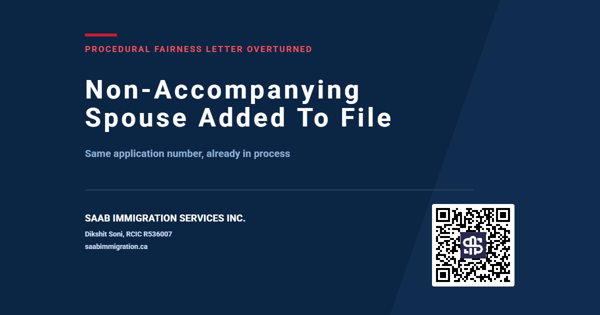 SAAB Immigration card reading Non-Accompanying Spouse Added To File, under the kicker Procedural Fairness Letter Overturned, same application number already in process