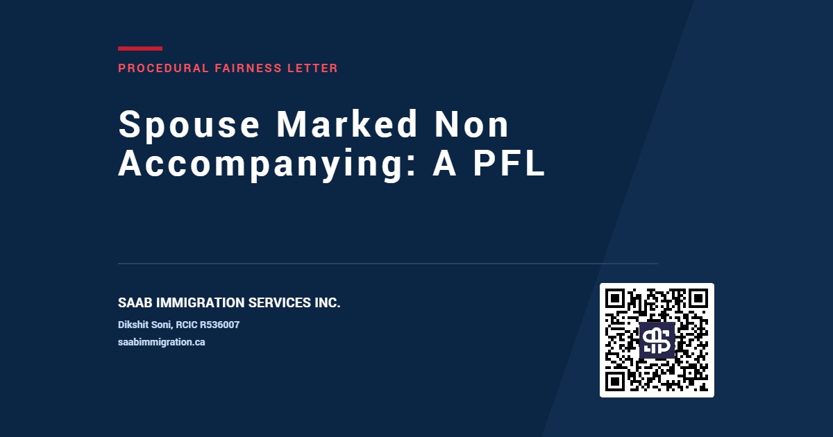 SAAB Immigration card reading Spouse Marked Non Accompanying, A PFL, under the kicker Procedural Fairness Letter